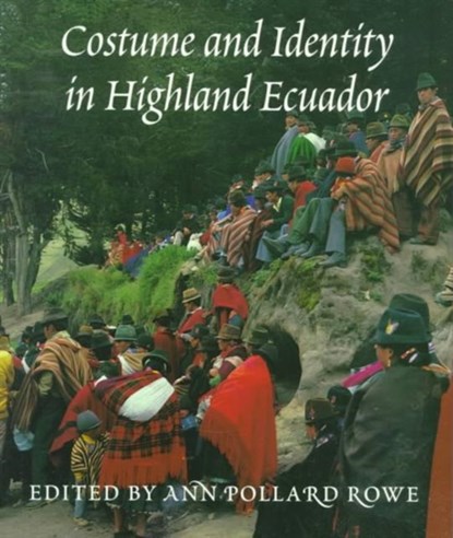 Costume and Identity in Highland Ecuador, Ann Pollard Rowe - Paperback - 9780295977423