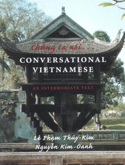 Chung ta noi . . . Conversational Vietnamese, Le Pham Thuy-Kim ; Nguyen Kim-Oanh - Paperback - 9780295980898