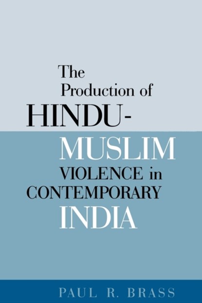 The Production of Hindu-Muslim Violence in Contemporary India, Paul R. Brass - Paperback - 9780295985060