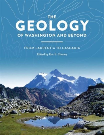 The Geology of Washington and Beyond, Eric Swenson Cheney - Gebonden - 9780295995274