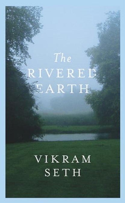 The Rivered Earth, Vikram Seth - Ebook - 9780297608776