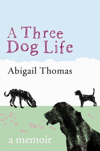 A Three Dog Life, Abigail Thomas - Ebook - 9780297856979
