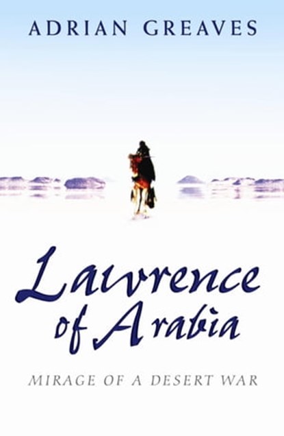 Lawrence Of Arabia, Adrian Greaves - Ebook - 9780297857037