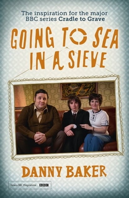 Going to Sea in a Sieve, Danny Baker - Ebook - 9780297863427