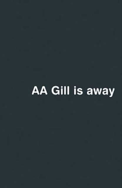 AA Gill is Away, Adrian Gill - Ebook - 9780297864660