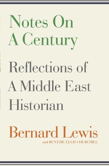 Notes on a Century, Bernard Lewis ; Buntzie Ellis Churchill - Ebook - 9780297867036