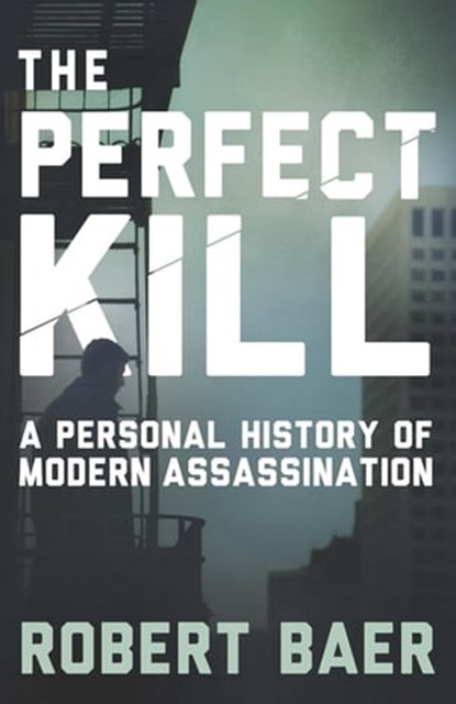 The Perfect Kill, Robert Baer - Ebook - 9780297868170
