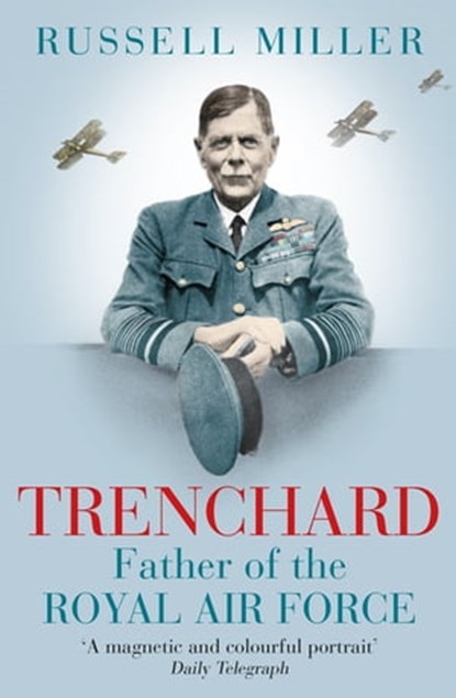 Trenchard: Father of the Royal Air Force - the Biography, Russell Miller - Ebook - 9780297871071