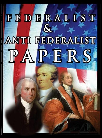 The Federalist & Anti Federalist Papers, Alexander Hamilton ; James Madison ; John Jay - Gebonden - 9780298441174