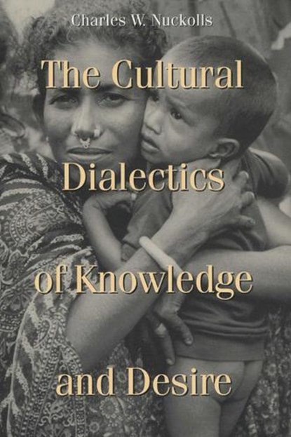 The Cultural Dialectics of Knowledge and Desire, Charles W. Nuckolls - Paperback - 9780299151249