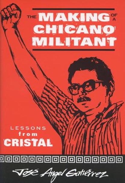 The Making of a Chicano Militant, Jose Angel Gutierrez - Paperback - 9780299159849