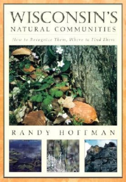 Wisconsin's Natural Communities, Randy Hoffman - Paperback - 9780299170844