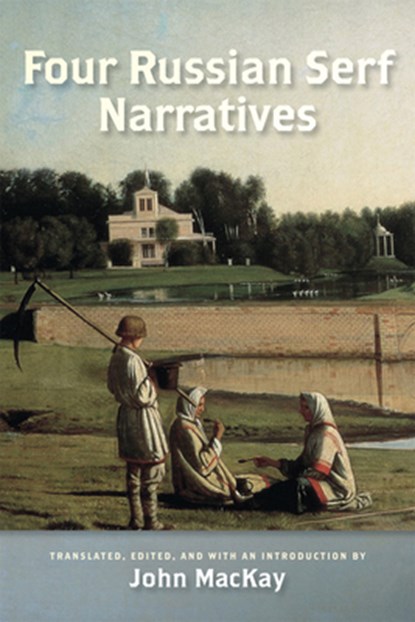 Four Russian Serf Narratives, John MacKay ; William L. Andrews - Paperback - 9780299233747