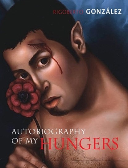 Autobiography of My Hungers, Rigoberto Gonzalez - Paperback - 9780299292546