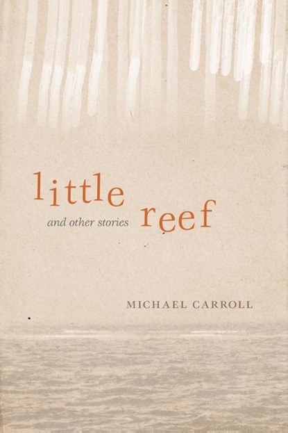 Little Reef and Other Stories, Michael Carroll - Gebonden - 9780299297404