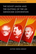 The Soviet Union and the Gutting of the UN Genocide Convention | Anton Weiss-Wendt | 