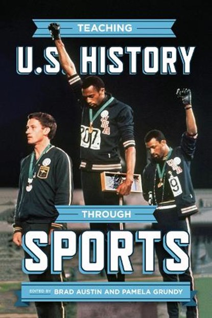 Teaching U.S. History Through Sports, Brad Austin ; Pamela Grundy - Paperback - 9780299321246