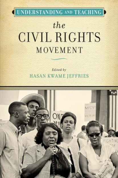 Understanding and Teaching the Civil Rights Movement, Hasan Kwame Jeffries - Paperback - 9780299321949