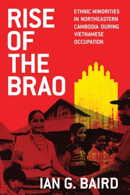 Rise of the Brao, Ian G. Baird - Paperback - 9780299326142