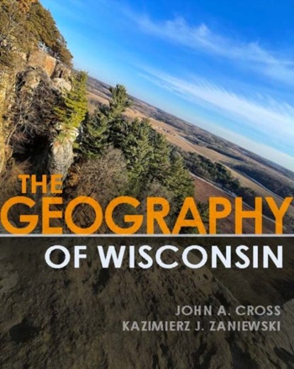 The Geography of Wisconsin, John A. Cross ; Kazimierz J. Zaniewski - Gebonden - 9780299335502