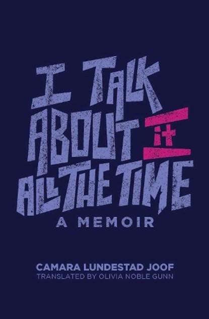 I Talk about It All the Time, Camara Lundestad Joof ; Monica L. Miller ; Nana Osei-Kofi - Paperback - 9780299348540