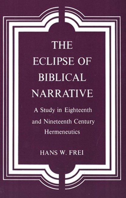 The Eclipse of Biblical Narrative, Hans W. Frei - Paperback - 9780300026023
