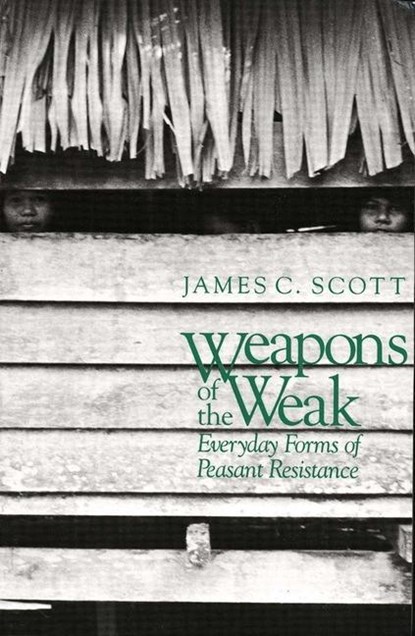 Weapons of the Weak, James C. Scott - Paperback - 9780300036411