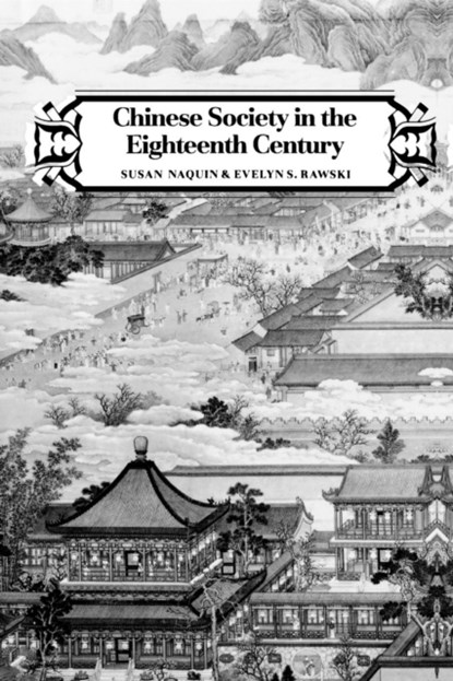 Chinese Society in the Eighteenth Century, Susan Naquin ; Evelyn S. Rawski - Paperback - 9780300046021