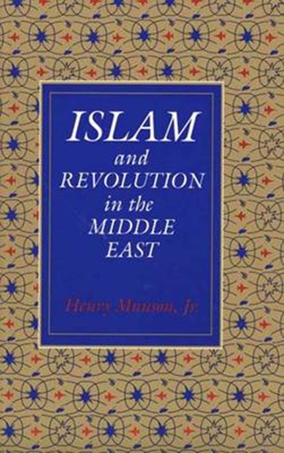 Islam and Revolution in the Middle East, Henry Munson - Paperback - 9780300046045