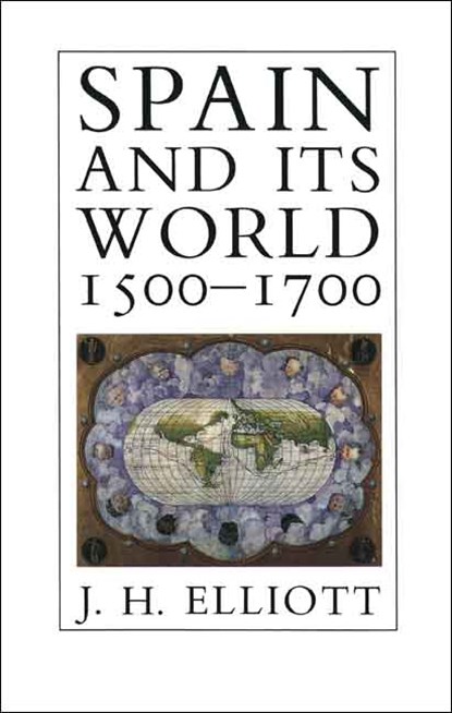 Spain and Its World, 1500-1700, J. H. Elliott - Paperback - 9780300048636