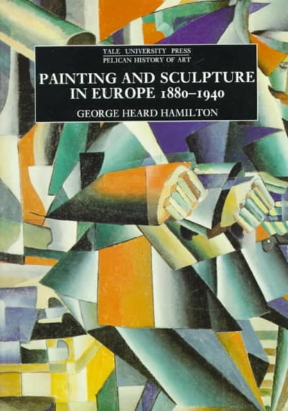 Painting and Sculpture in Europe, 1880-1940, George Heard Hamilton - Paperback - 9780300056495