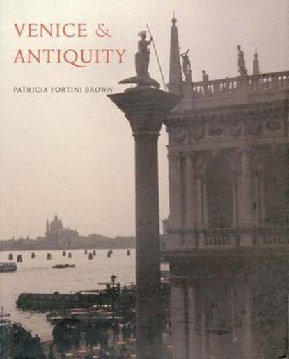 Venice & Antiquity - The Venetian Sense of the Past, FORTINI BROWN,  Patricia - Gebonden - 9780300067002