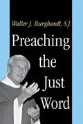 Preaching the Just Word | Walter Burghardt | 