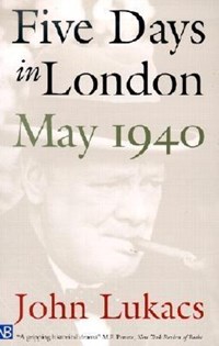 Five Days in London, May 1940 | John Lukacs | 