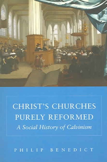 Christ's Churches Purely Reformed, Philip Benedict - Paperback - 9780300105070
