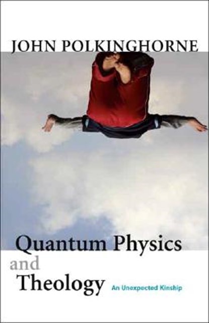 Quantum Physics and Theology: An Unexpected Kinship, John Polkinghorne - Paperback - 9780300138405