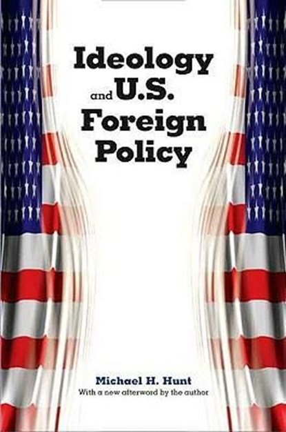 Ideology and U.S. Foreign Policy, Michael H. Hunt - Paperback - 9780300139259
