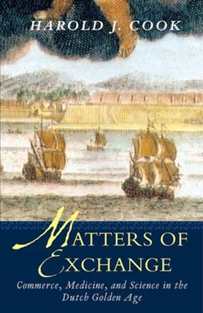 Matters of Exchange, Harold J. Cook - Paperback - 9780300143218