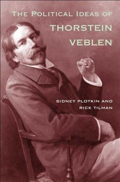 The Political Ideas of Thorstein Veblen, Sidney Plotkin ; Rick Tilman - Paperback - 9780300159998