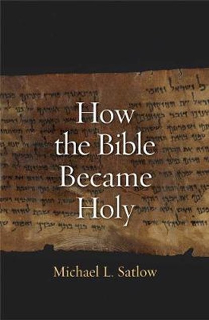 How the Bible Became Holy, Michael L. Satlow - Paperback - 9780300171921
