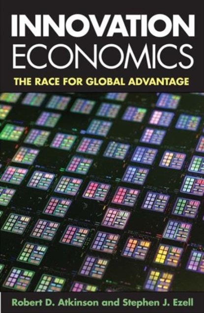 Innovation Economics, Robert D. Atkinson ; Stephen J. Ezell - Paperback - 9780300205657