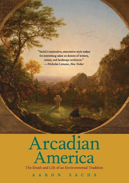 Arcadian America, Aaron Sachs - Paperback - 9780300205886