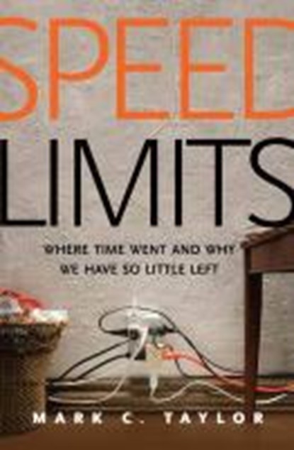 Taylor, M: Speed Limits - Where Time Went and Why We Have So, TAYLOR,  Mark C. - Gebonden Gebonden - 9780300206470