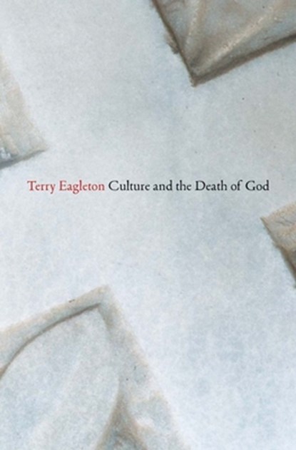 Culture and the Death of God, Terry Eagleton - Paperback - 9780300212334