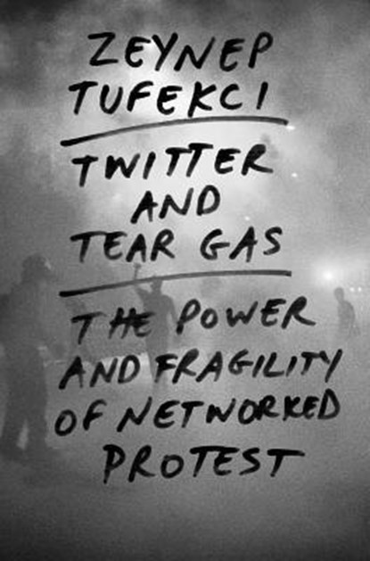 Tufekci, Z: Twitter and Tear Gas - The Power and Fragility o, TUFEKCI,  Zeynep - Gebonden Gebonden - 9780300215120