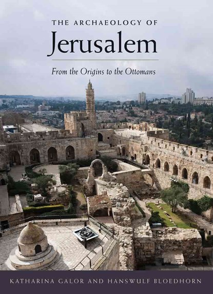 The Archaeology of Jerusalem, Katharina Galor ; Hanswulf Bloedhorn - Paperback - 9780300216622