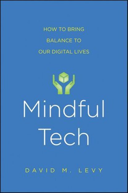 Mindful Tech, David M. Levy - Ebook - 9780300216677