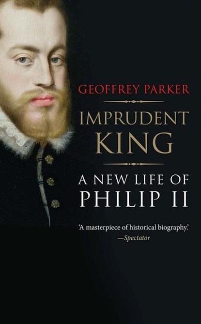 Imprudent King, Geoffrey Parker - Paperback - 9780300216950