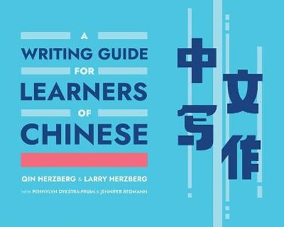 A Writing Guide for Learners of Chinese, HERZBERG,  Larry ; Dykstra-Pruim, Pennylyn ; Redmann, Jennifer ; Herzberg, Qin - Paperback - 9780300217988