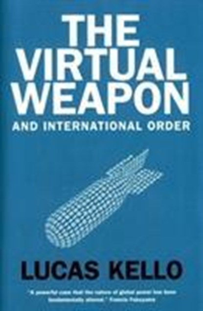 The Virtual Weapon and International Order, Lucas Kello - Gebonden Gebonden - 9780300220230